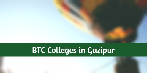 btc ghazipur colleges