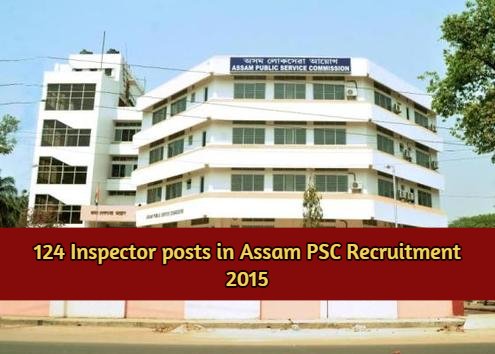 124 Inspector posts in Assam PSC Recruitment 2015