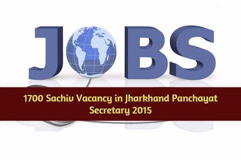 1700 Sachiv Vacancy in Jharkhand Panchayat Secretary 2015