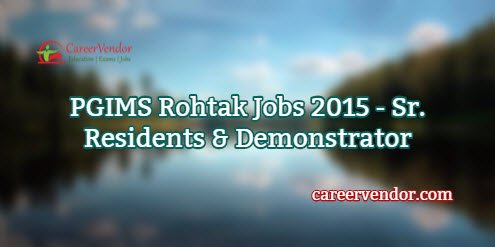 PGIMS Rohtak Vacancies 2015 - Sr. Residents & Demonstrator