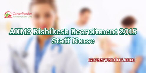 AIIMS Rishikesh Staff Nurse Recruitment 2015