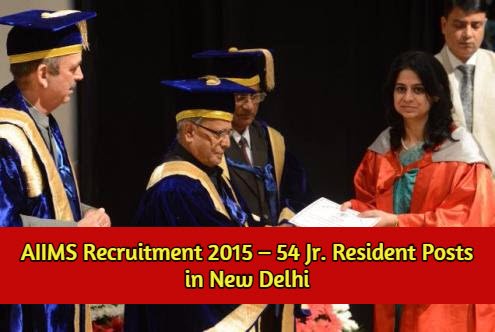 AIIMS Recruitment 2015 – 54 Jr. Resident Posts in New Delhi