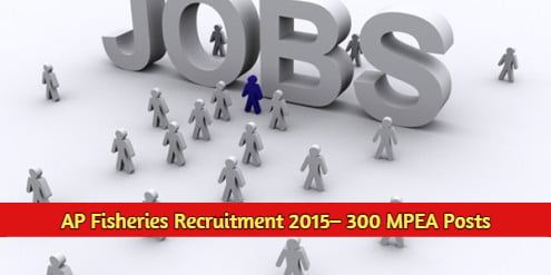 AP Fisheries Recruitment 2015– 300 MPEA Posts