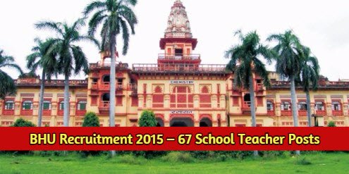 BHU Recruitment 2015 – 67 School Teacher Posts