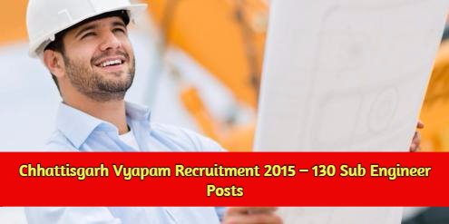 Chhattisgarh Vyapam Recruitment 2015 – 130 Sub Engineer Posts