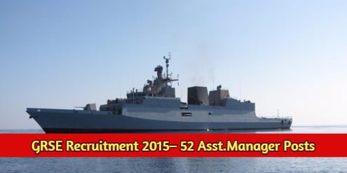 GRSE Recruitment 2015– 52 Asst.Manager Posts