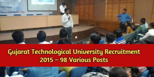 Gujarat Technological University Recruitment 2015 – 98 Various Posts