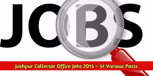 Jashpur Collector Office Recruitment 2015 – 51 Various Posts