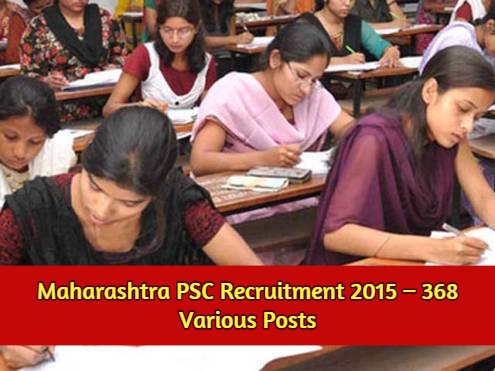 Maharashtra PSC Recruitment 2015 – 368 Various Posts