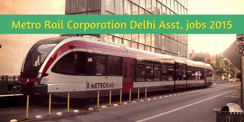 Delhi Metro Rail Assistant vacancies 2015