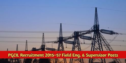 PGCIL Recruitment 2015–57 Field Engineer & Supervisor Posts