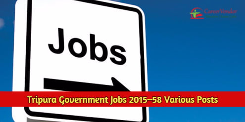 Tripura Government Jobs 2015–58 Various Posts