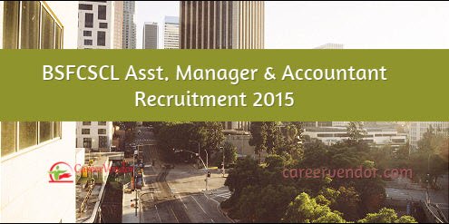 BSFCSCL Asst. Manager & Accountant Recruitment 2015