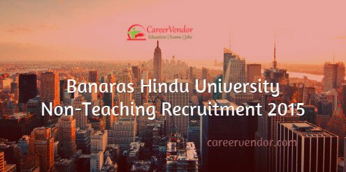 Banaras Hindu University Non-Teaching Recruitment 2015