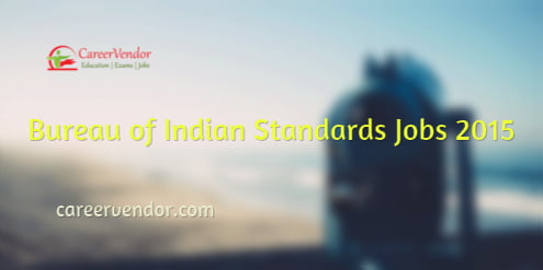Bureau of Indian Standards Recruitment 2015 – Various Posts