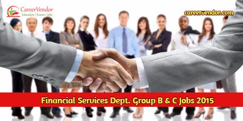 Financial Services Department Group B & C Recruitment 2015 – Apply Now
