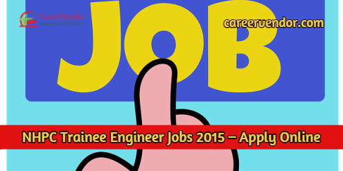NHPC Trainee Engineer Recruitment 2015 – Apply Online