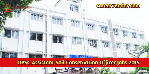 OPSC Assistant Soil Conservation Officer Recruitment 2015