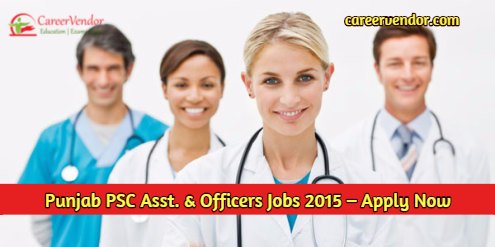 Punjab PSC Assistants & Officers Recruitment 2015 – Apply Online Now