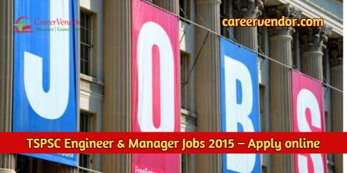 TSPSC Asst. Engineer & Manager Recruitment 2015 – Apply online
