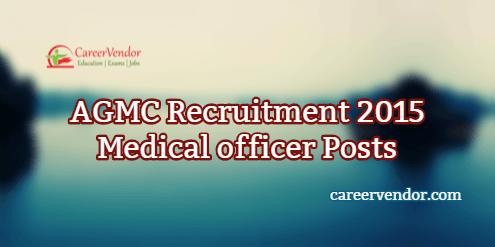 AGMC Vacancies 2015 – Medical officer Posts