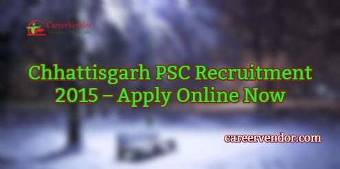 Chhattisgarh PSC Vacancies 2015