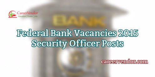 Federal Bank Recruitment 2015 – 522 Security Officer Posts