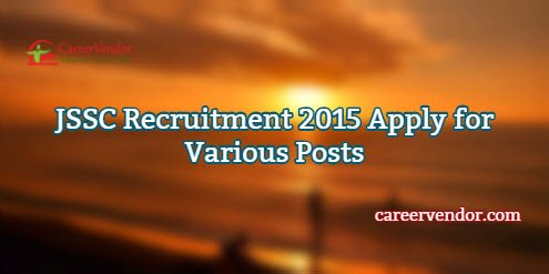JSSC Recruitment 2015 – Apply for Various Posts