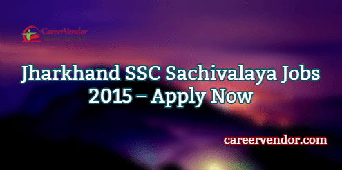 Jharkhand SSC Sachivalaya Vacancies 2015