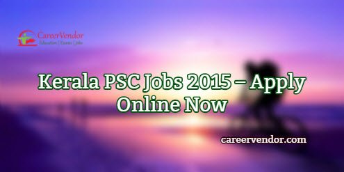 Kerala PSC vacancies 2015