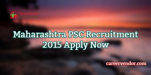 MPSC Vacancies 2015 – Apply Now