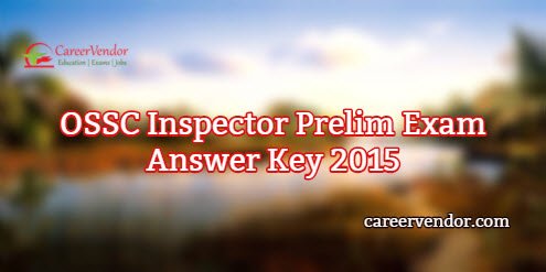 OSSC Inspector Prelim Exam Solved Paper Answer Key 2015