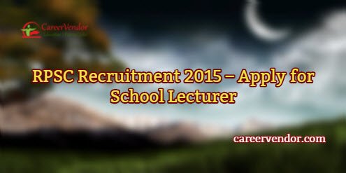 RPSC Vacancies 2015 – Apply for School Lecturer