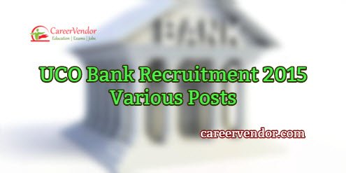 UCO Bank Vacancies 2015 – Various Posts