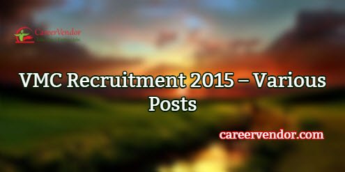 VMC Vacancies 2015 – Various Posts