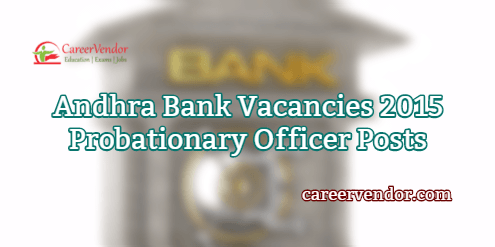 Andhra Bank Jobs 2015 – Probationary Officer Posts