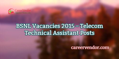 BSNL Recruitment 2015 – Telecom Technical Assistant Posts