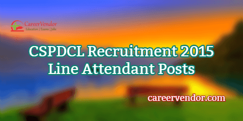 CSPDCL Line Attendant Vacancies 2015