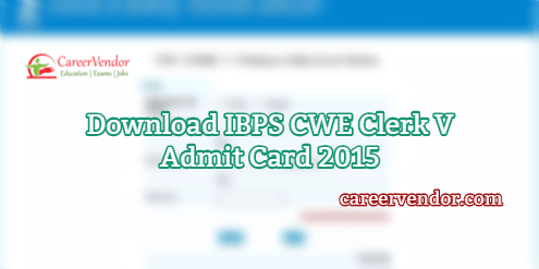 Download IBPS CWE Clerk V Admit Card 2015