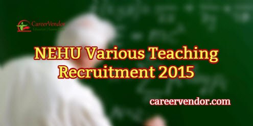 NEHU Various Teaching Vacancies 2015