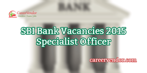 SBI Bank Jobs 2015 – Specialist Cadre Officer Posts