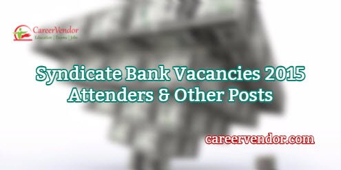 Syndicate Bank Vacancies 2015 – Attenders & Other Posts
