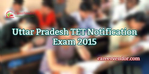 Uttar Pradesh TET Exam Information 2015 – 16