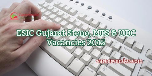 ESIC Gujarat Steno, MTS & UDC Recruitment 2015