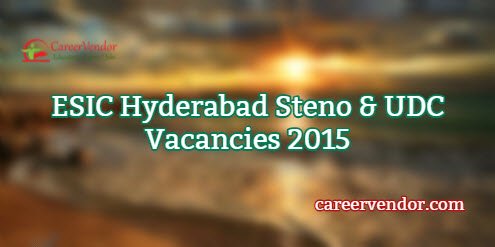 ESIC Hyderabad Steno & UDC Jobs 2015