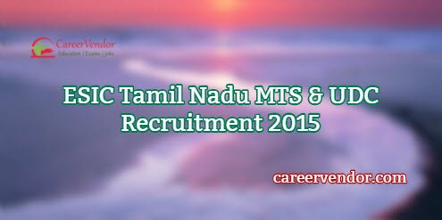 ESIC Tamil Nadu MTS & UDC Vacancies 2015