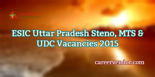 ESIC Uttar Pradesh Steno, MTS & UDC Recruitment 2015