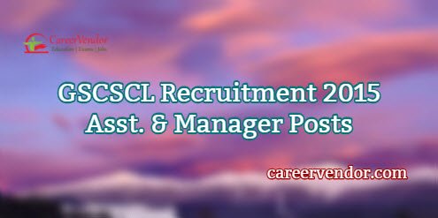 GSCSCL Recruitment 2015 – Assistant & Manager Posts