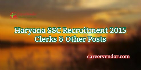 Haryana SSC Vacancies 2015 – Excise Inspector, Clerks & Other Posts