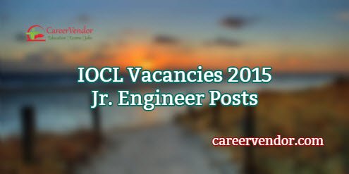 IOCL Jobs 2015 – Jr. Engineer Posts